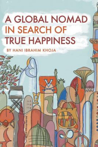 Book Global Nomad in Search of True Happiness HANI IBRAHIM KHOJA