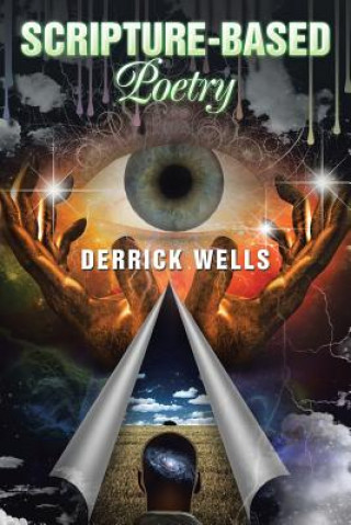 Knjiga Scripture-Based Poetry DERRICK WELLS