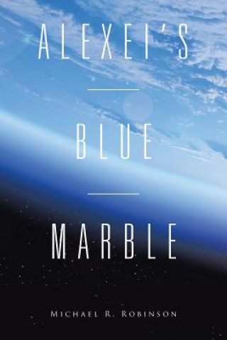 Könyv Alexei's Blue Marble Michael R Robinson