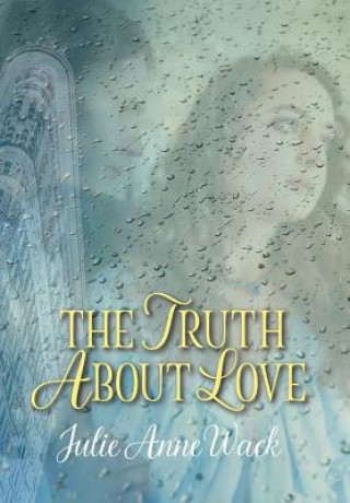 Könyv Truth About Love JULIE ANNE WACK