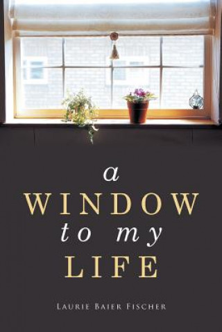 Libro Window to My Life Laurie Baier Fischer