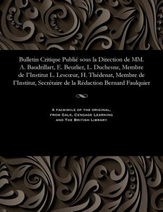 Könyv Bulletin Critique Publi  Sous La Direction de MM. A. Baudrillart, E. Beurlier, L. Duchesne, Membre de I'institut L. Lescoeur, H. Th denat, Membre de I M. E. BEURLIER