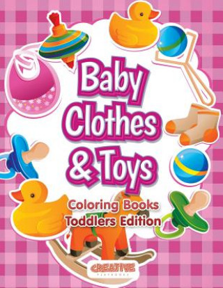 Kniha Baby Clothes & Toys Coloring Books Toddlers Edition CREATIVE PLAYBOOKS