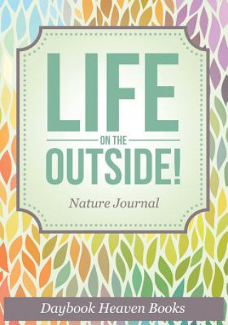 Libro Life on the Outside! Nature Journal DAYBOOK HEAVEN BOOKS