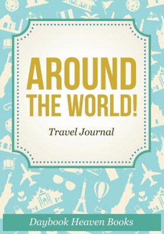 Könyv Around the World! Travel Journal DAYBOOK HEAVEN BOOKS