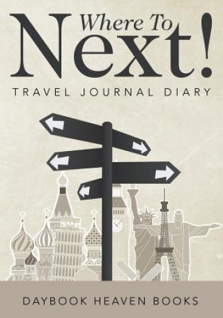 Kniha Where to Next! Travel Journal Diary DAYBOOK HEAVEN BOOKS