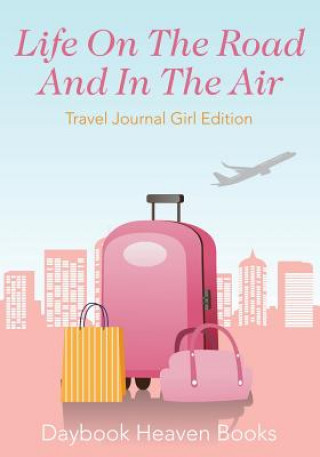 Könyv Life on the Road and in the Air Travel Journal Girl Edition DAYBOOK HEAVEN BOOKS