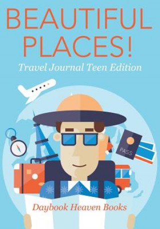 Könyv Beautiful Places! Travel Journal Teen Edition DAYBOOK HEAVEN BOOKS