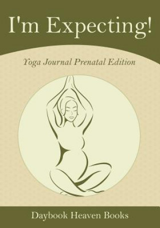 Carte I'm Expecting! Yoga Journal Prenatal Edition DAYBOOK HEAVEN BOOKS