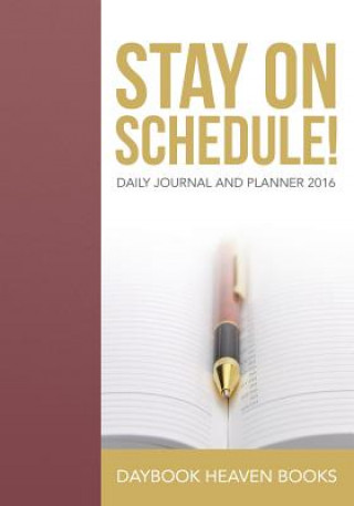 Könyv Stay on Schedule! Daily Journal and Planner 2016 DAYBOOK HEAVEN BOOKS