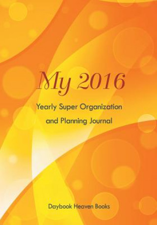 Carte My 2016 Yearly Super Organization and Planning Journal DAYBOOK HEAVEN BOOKS