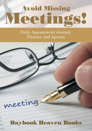 Knjiga Avoid Missing Meetings! Daily Appointment Journal, Planner, and Agenda DAYBOOK HEAVEN BOOKS