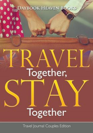 Carte Travel Together, Stay Together. Travel Journal Couples Edition DAYBOOK HEAVEN BOOKS