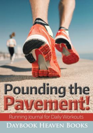 Carte Pounding the Pavement! Running Journal for Daily Workouts DAYBOOK HEAVEN BOOKS