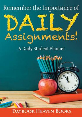 Книга Remember the Importance of Daily Assignments! a Daily Student Planner Daybook Heaven Books