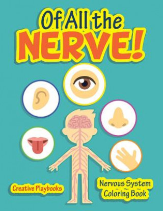 Knjiga Of All the Nerve! Nervous System Coloring Book Creative Playbooks