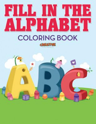 Carte Fill in the Alphabet Coloring Book CREATIVE PLAYBOOKS