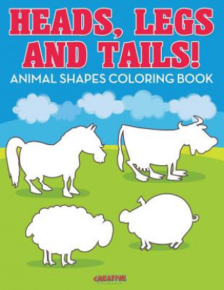 Könyv Heads, Legs, and Tails! Animal Shapes Coloring Book CREATIVE PLAYBOOKS