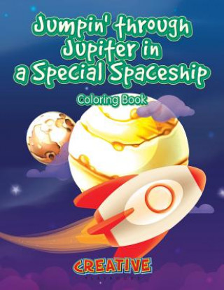 Kniha Jumpin' Through Jupiter in a Special Spaceship Coloring Book CREATIVE PLAYBOOKS