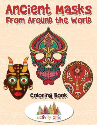Carte Ancient Masks From Around the World Coloring Book Activity Attic