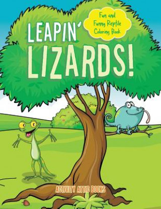 Kniha Leapin' Lizards! Fun and Funny Reptile Coloring Book ACTIVITY ATTIC BOOKS