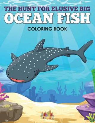 Książka Hunt for Elusive Big Ocean Fish Coloring Book ACTIVITY ATTIC  BOOK