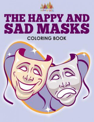 Kniha Happy and Sad Masks Coloring Book ACTIVITY ATTIC  BOOK