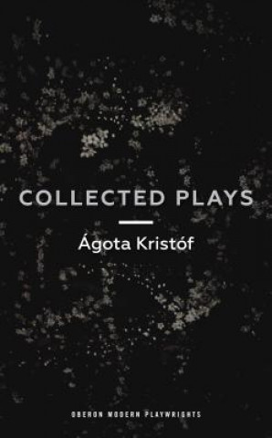 Книга Agota Kristof: Collected Plays Agota Kristof