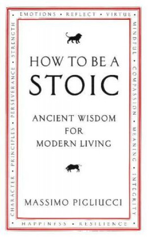 Knjiga How To Be A Stoic Massimo Pigliucci