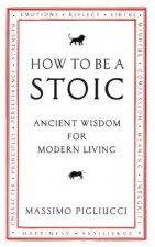 Carte How To Be A Stoic Massimo Pigliucci