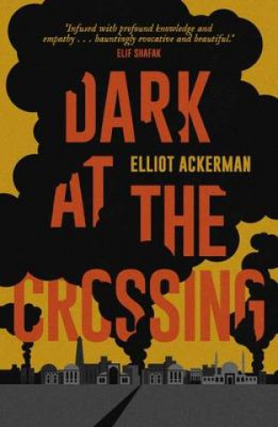 Carte Dark at the Crossing Elliot Ackerman