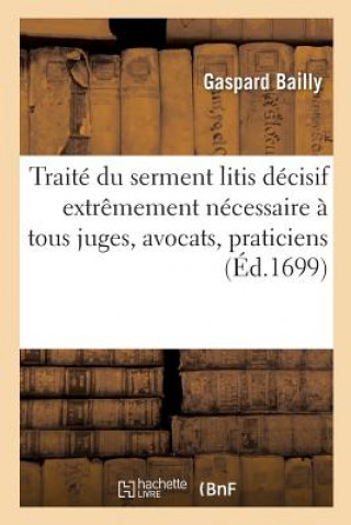 Książka Traite Du Serment Litis Decisif Extremement Necessaire A Tous Juges, Avocats, Praticiens BAILLY-G