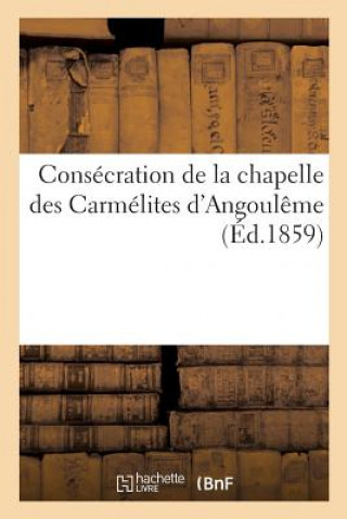 Carte Consecration de la Chapelle Des Carmelites d'Angouleme SANS AUTEUR
