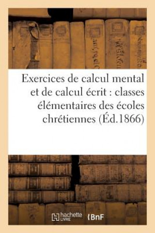 Książka Exercices de Calcul Mental Et de Calcul Ecrit: Classes Elementaires Des Ecoles Chretiennes DESSAIN -H