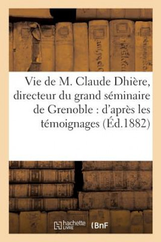 Livre Vie de M. Claude Dhiere, Directeur Du Grand Seminaire de Grenoble: d'Apres Les Temoignages FRANCLIEU-A