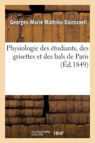 Buch Physiologie Des Etudiants, Des Grisettes Et Des Bals de Paris Mathieu-Dairnvaell-G-M