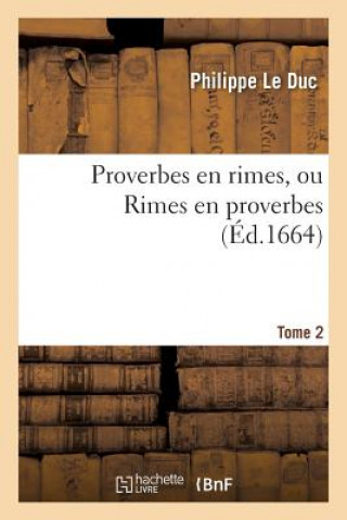 Kniha Proverbes En Rimes, Ou Rimes En Proverbes. Tome 2 LE DUC-P