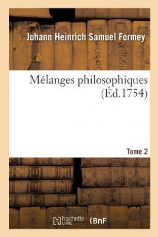 Kniha Melanges Philosophiques. Tome 2 Formey-J