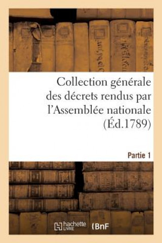 Knjiga Collection Generale Des Decrets Rendus Par l'Assemblee Nationale. Partie 1 Sans Auteur