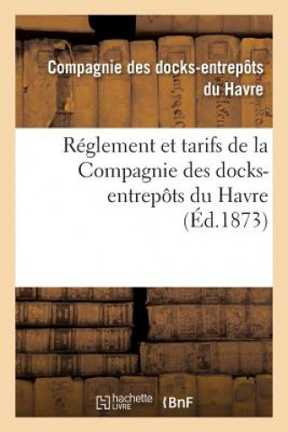 Kniha Reglement Et Tarifs de la Compagnie Des Docks-Entrepots Du Havre Compagnie Des Docks