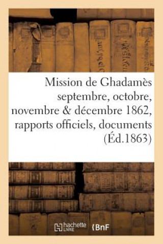 Buch Mission de Ghadames Septembre, Octobre, Novembre & Decembre 1862: Rapports Officiels Polignac-L