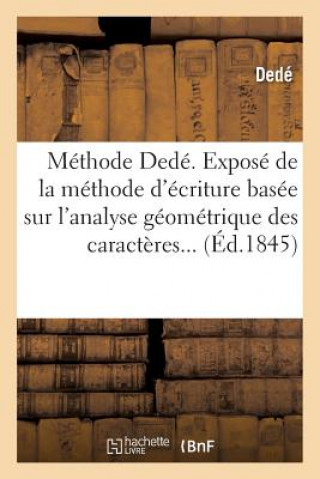 Книга Methode Dede. Expose de la Methode d'Ecriture Basee Sur l'Analyse Geometrique Des Caracteres Dede