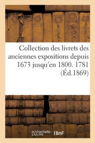 Carte Collection Des Livrets Des Anciennes Expositions Depuis 1673 Jusqu'en 1800. Exposition de 1781 Guiffrey-J