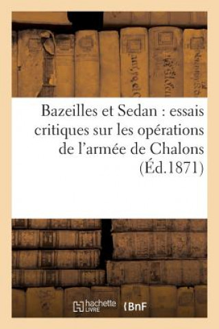 Carte Bazeilles Et Sedan: Essais Critiques Sur Les Operations de l'Armee de Chalons Rozez