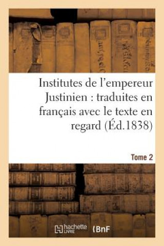 Knjiga Institutes de l'Empereur Justinien: Traduites En Francais Avec Le Texte En Regard Tome 2 Justinien Ier