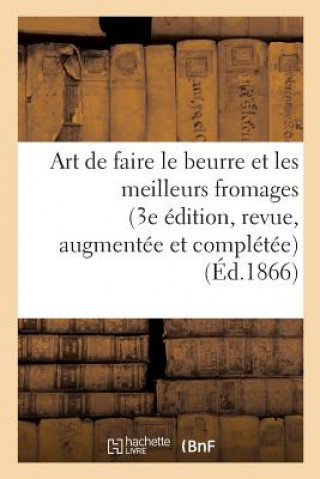 Kniha Art de Faire Le Beurre Et Les Meilleurs Fromages 3e Edition, Revue, Augmentee Et Completee Bouchardhuzard