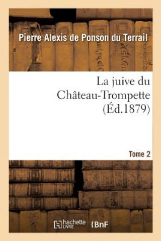 Kniha La Juive Du Chateau-Trompette Tome 2 De Ponson Du Terrail-P