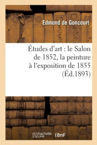 Carte Etudes d'Art: Le Salon de 1852, La Peinture A l'Exposition de 1855 De Goncourt-E