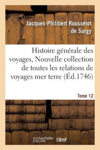 Buch Histoire Generale Des Voyages, Ou Nouvelle Collection de Toutes Les Relations de Voyages Tome 12 ROUSSELOT DE SURGY-J