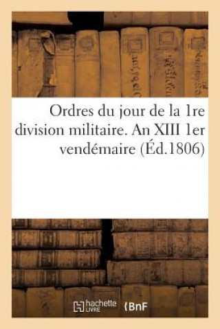 Książka Ordres Du Jour de la 1re Division Militaire. an XIII 1er Vendemaire SANS AUTEUR